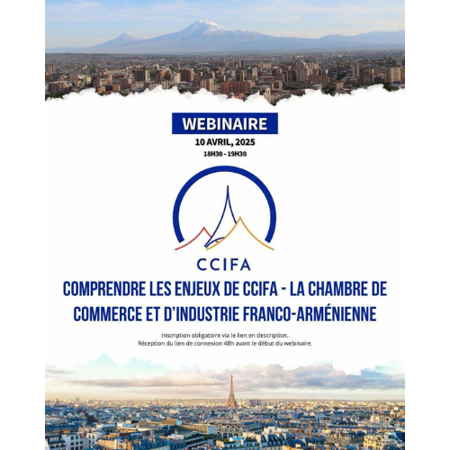 Webinaire CCIFA – 10 AVRIL 2025 : Comprendre les Enjeux de la Chambre de Commerce et d’Industrie Franco-Arménienne